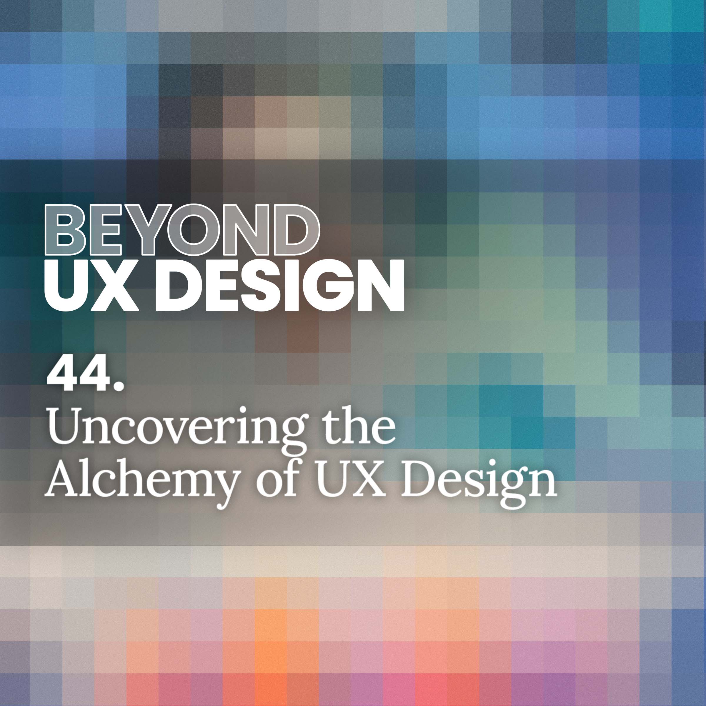 cover of episode 44. When Art Meets Science: Uncovering the Alchemy of UX Design with Anthony Conta