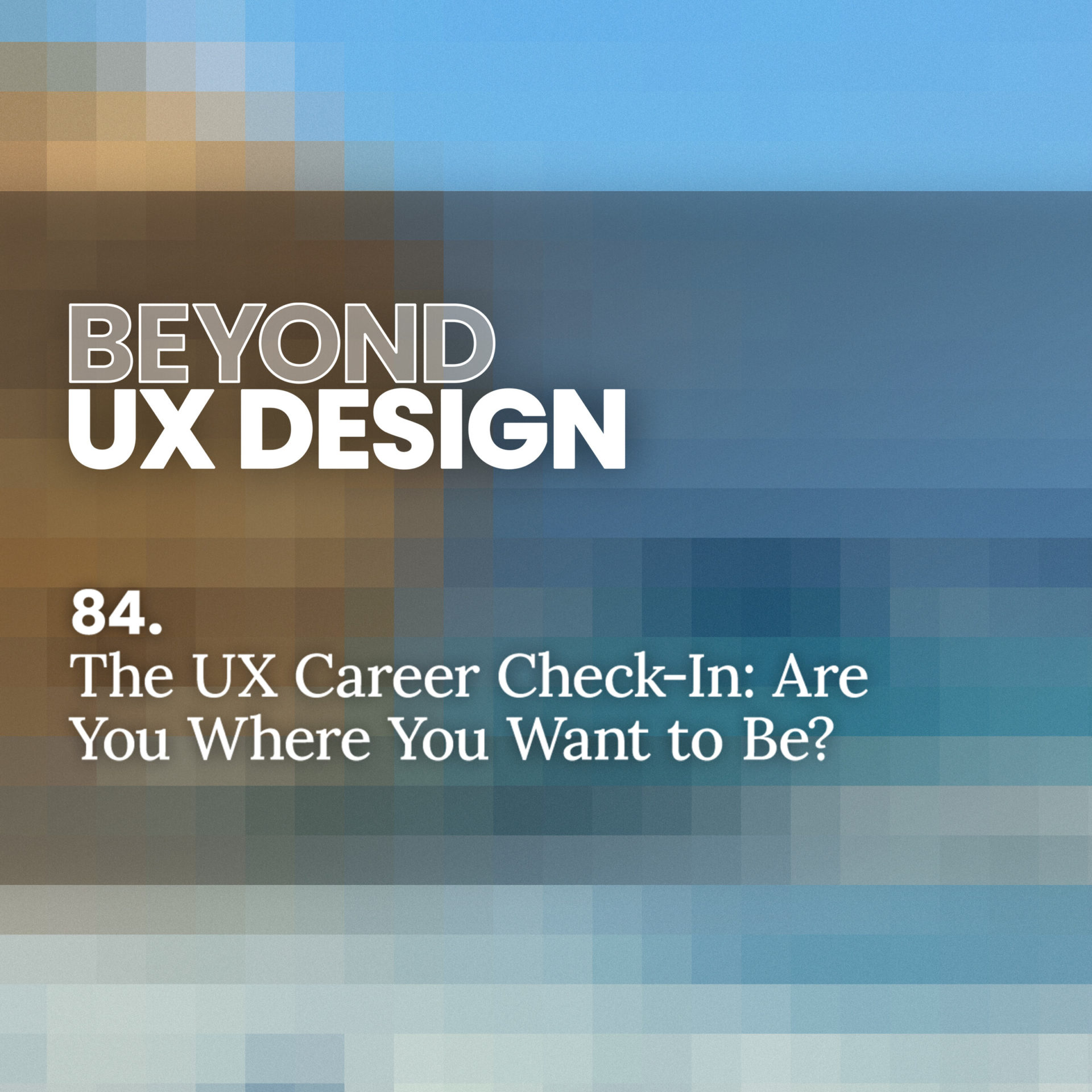 84. The UX Career Check-In: Are You Where You Want to Be? With Veronica Shelton