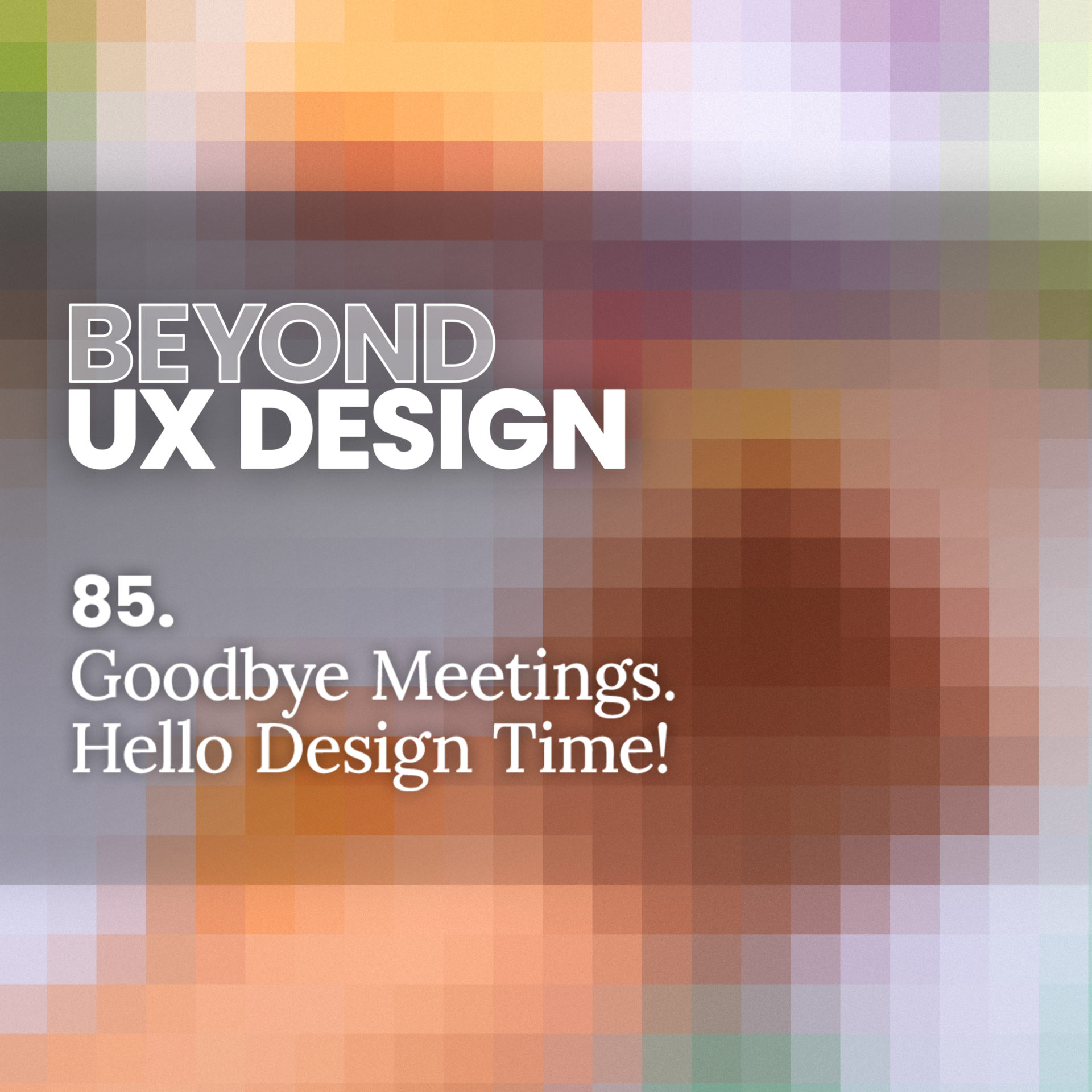 85. Goodbye Meetings. Hello, Design Time! With Caden Damiano