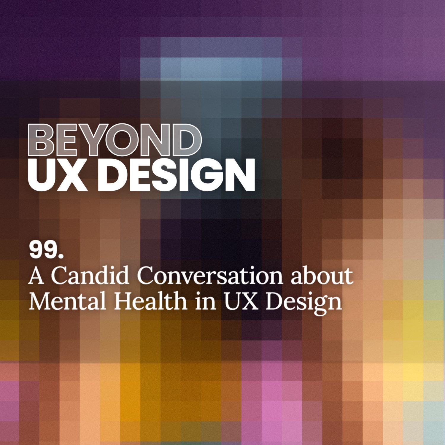 99. Beyond UX Unfiltered: A Candid Conversation about Mental Health in UX Design With Hang Xu