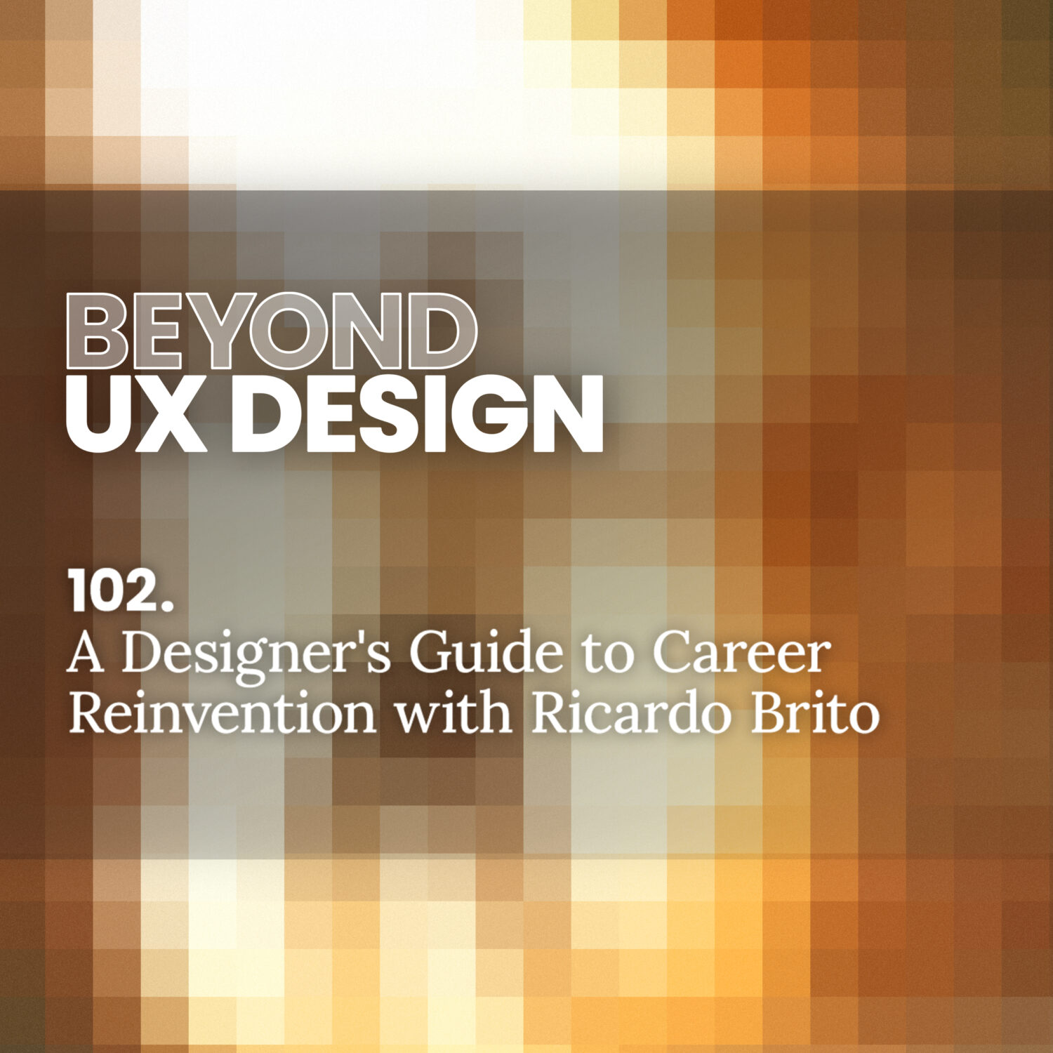 102. Thinking Outside the UX Box: A Designer's Guide to Career Reinvention with Ricardo Brito